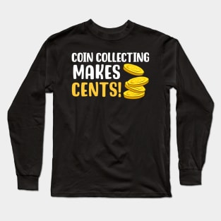 Coin Collecting Makes Cents Long Sleeve T-Shirt